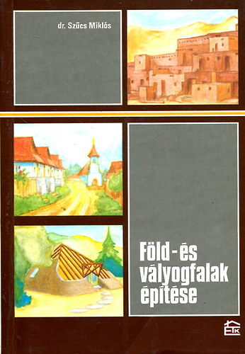 Szűcs Miklós Dr. - Föld- és vályogfalak építése