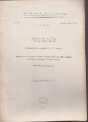 Priszter Szaniszl - Magyarorszg Kultrflrja I. ktet F/2.fzet - Virgtalanok: Fggelk (Kiegsztsek s mutatk a 8-11. fzethez) (Kultrflra 14.)