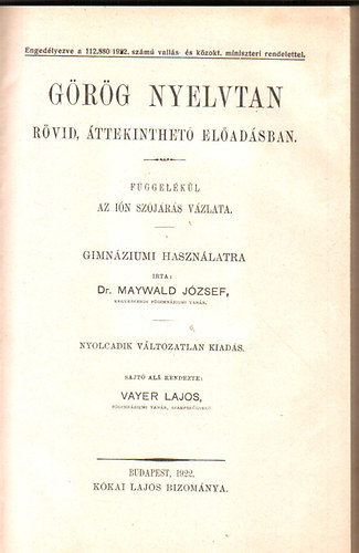 Maywald József dr. - Görög nyelvtan rövid, áttekinthető ea.-ban. Függ.: az ióni szójárás...