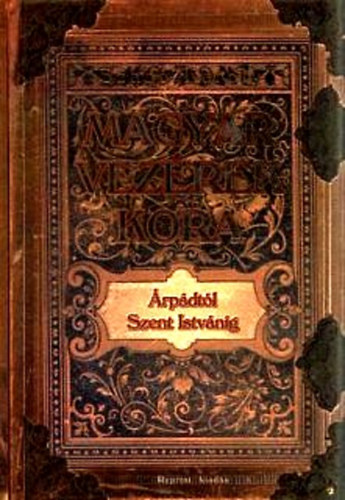 Szab� K�roly - A magyar vez�rek kora �rp�dt�l Szent Istv�nig