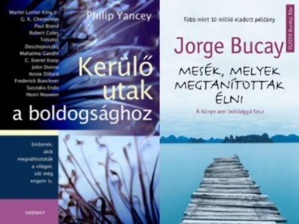 Philip Yancey Jorge Bucay - 2 db k�nyv a boldogs�gunk el�r�s�hez: Mes�k, melyek megtan�tottak �lni + Ker�l� utak a boldogs�ghoz