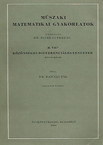 Dr. Bajcsay Pl - Mszaki matematikai gyakorlatok B. VII./1-2. - Kznsges Differencilegyenletek