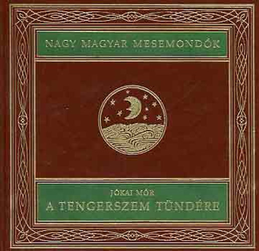 Jkai Mr - A tengerszem tndre (Nagy magyar mesemondk 1. ktet)