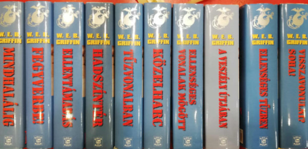W. E. B. Griffin - A tengerszgyalogosok 1-10. (Mindhallig, Fegyverbe!, Ellentmads, Hadszntr, Tzvonalban, Kzelharc, Ellensges vonalak mgtt, A veszly tjban, Ellensges tzben, Visszavonulni? Soha!)