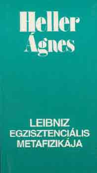 Heller �gnes - Leibniz egzisztenci�lis metafizik�ja