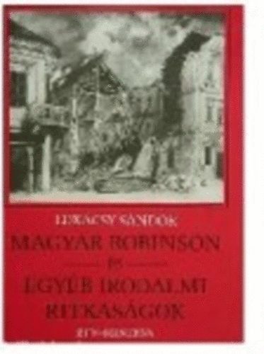 Lukcsy Sndor - Magyar Robinson s egyb irodalmi ritkasgok