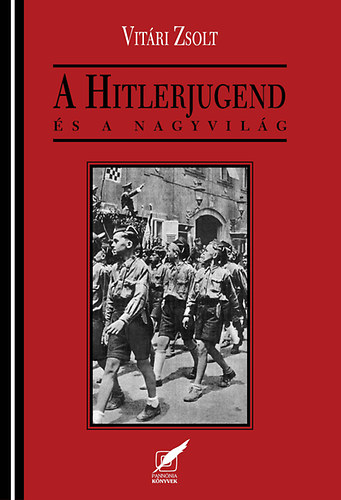 Vitri Zsolt - A Hitlerjugend s a nagyvilg