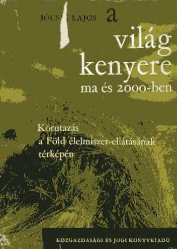 Jcsik Lajos - A vilg kenyere ma s 2000-ben