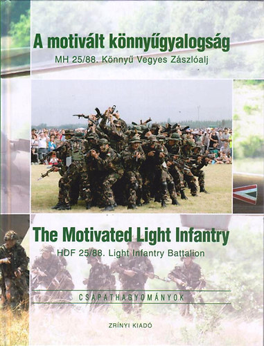 Kov�cs Attila  (szerk.) - A motiv�lt k�nny�gyalogs�g (MH 25/88. K�nny� Vegyes Z�szl�alj)