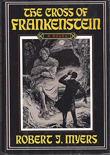 Robert J. Myers - The Cross of Frankenstein