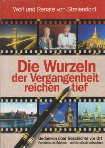 Renate von Stralendorff Wolf von Stralendorff - Die Wurzeln der Vergangenheit reichen tief - Nachdenken �ber Geschichte vor Ort - Pers�nliches Erleben zeithistorisch betrachtet