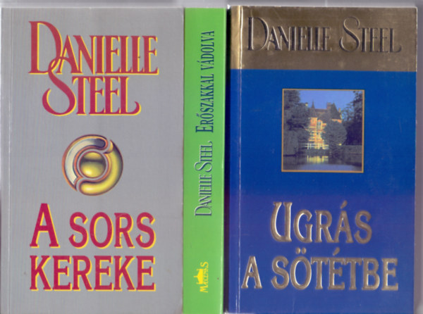 Danielle Steel - A sors kereke (3. kiads) + Erszakkal vdolva (3. kiads) + Ugrs a sttbe (Danielle Steel)