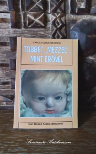 Carola Schuster-Brink - Tbbet "mzzel", mint ervel A GYERMEKEK MIRT NEM AZT TESZIK NHA, AMIT A SZLK AKARNAK? SZIDS, KIABLS, BNTETS - A NEVELS MSKNT IS MEGY (sajt kppel! szent. antikv.)