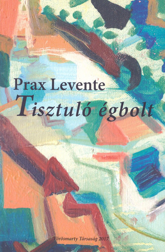 Prax Levente - Tisztul gbolt