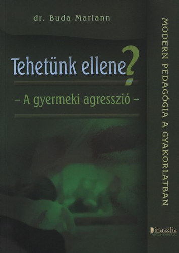 Dr. Buda Mariann - Tehetünk ellene? - A gyermeki agresszió