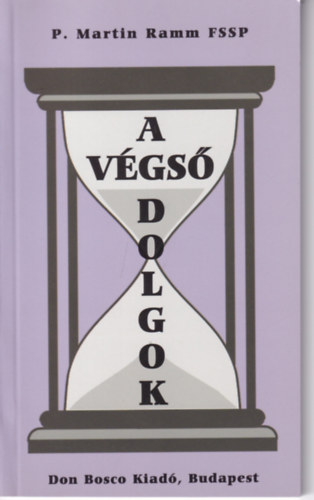 P. Martin Ramm FSSP - A végső dolgok