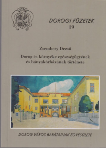 Zsembery Dezs - Dorog s krnyke egszsggynek s bnyszkrhznak trtnete