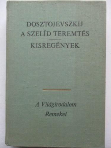 Fjodor Mihajlovics Dosztojevszkij - A szeld teremts - Kisregnyek