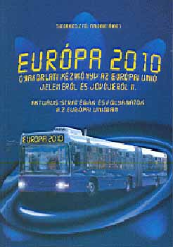 Kossuth Kiadó - Európa 2010 - Gyakorlati kézikönyv az Európai Unió...
