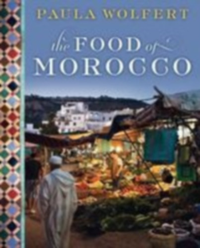 Paula Wolfert - The Food of Morocco (Marokkói konyha)
