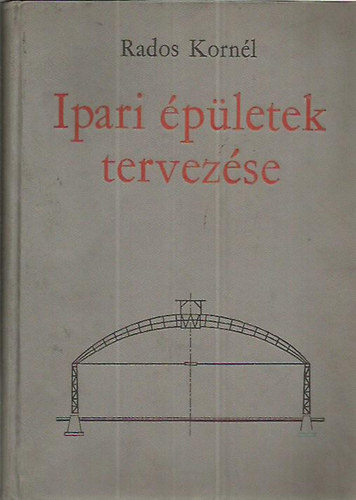 Rados Korn�l - Ipari �p�letek tervez�se