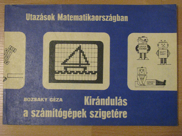 Bozsaky Gza - Kirnduls a szmtgpek szigetre (Utazsok Matematikaorszgban)