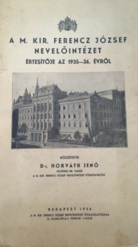 Dr. Horváth Jenő - A M.Kir. Ferencz József nevelőintézet értesítője az 1935-36. évről