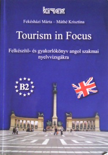 Fekshzi Mrta; Mth Krisztina - Tourism in Focus + CD (Felkszt- s gyakorlknyv angol szakmai nyelvvizsgkra)- B2