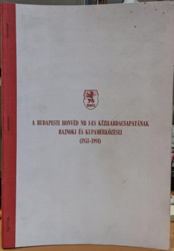Mez� L�szl� - Honv�d k�zilabda Almanach 1951-1991 - A Budapesti Honv�d NB I-es k�zilabdacsapat�nak bajnoki �s kupam�rk�z�sei (1951-1991)