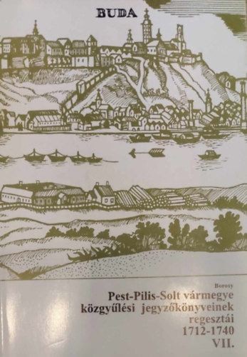 Pest-Pilis-Solt vrmegye kzgyls jegyzknyveinek regeszti 1712-1740 VII.