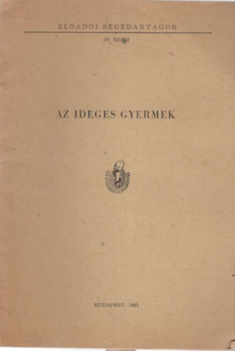 Hirsch Margit - Az ideges gyermek - El�ad�sv�zlat a sz�l�k nevel�si t�j�koztat�s�ra