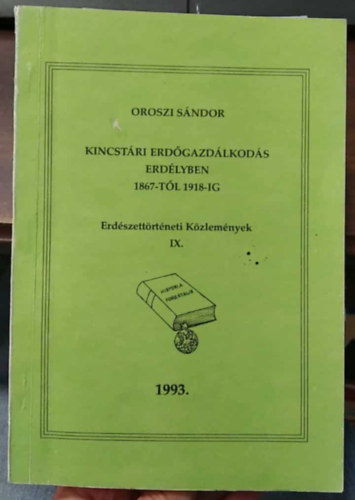 Oroszi S�ndor - Kincst�ri erd�gazd�lkod�s Erd�lyben 1867-t�l 1918-ig