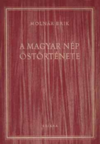 SZERZ Molnr Erik - A magyar np strtnete   - A finnugorok matriarchlis nemzetsgi szervezete. (A matriarchtus) - Finn-permiek s ugorok - A patriarchlis trzsi szervezet kora - A magyar strtnetrs trgya s mdszere, Fekete-fehr, kihajthat