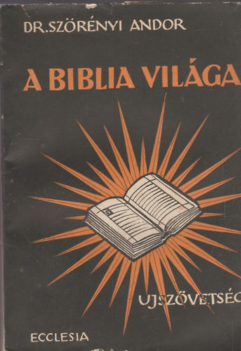 Dr. Szrnyi Andor - A Biblia vilga - Az jszvetsg