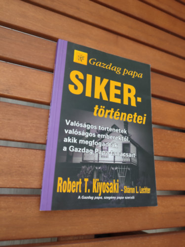 Robert T. Kiyosaki - Gazdag papa Sikertörténetei