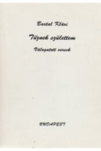 Bartal Klári - Tűznek születtem