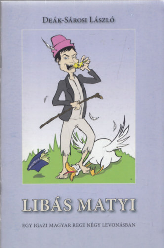 Deák-Sárosi László - Libás Matyi - Egy igazi magyar rege négy felvonásban