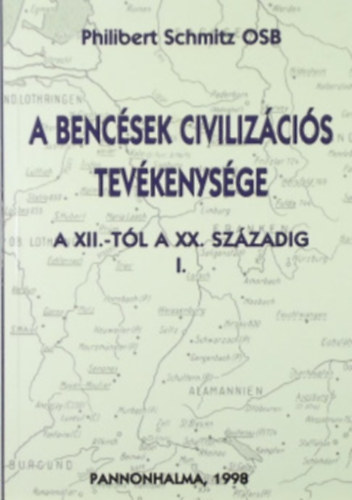 Philibert Schmitz - A benc�sek civiliz�ci�s tev�kenys�ge a XII.-t�l a XX. sz�zadig I-II.