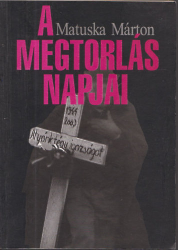 Matuska Márton - A megtorlás napjai (Harmadik, utószóval bővített kiadás)