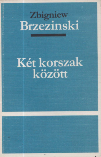 Zbigniew Brezinski - Két korszak között - számozott, zárt terjesztésű kiadvány
