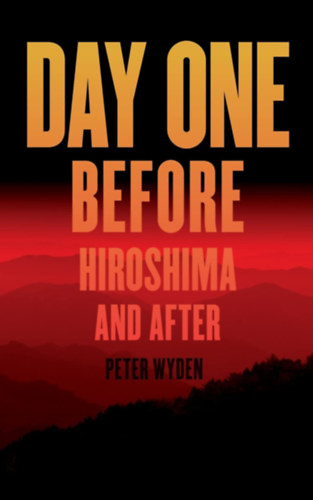 Peter Wyden - Day One, Before Hiroshima and After