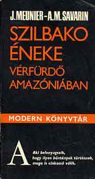 J.-Savarin, A.M. Meunier - Szilbako �neke (V�rf�rd� Amaz�ni�ban)
