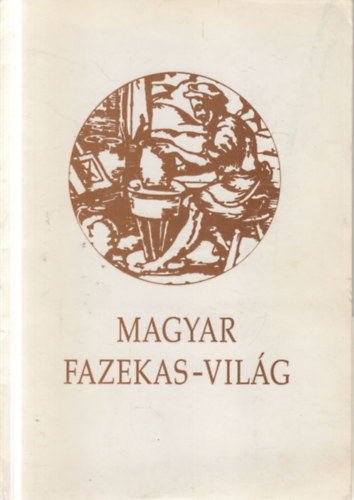 Magyar fazekas-vil�g 1996. (�si hagyom�nyok egy modern vil�gban)