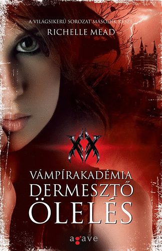Richelle Mead - Dermesztő ölelés -Vámpírakadémia II.