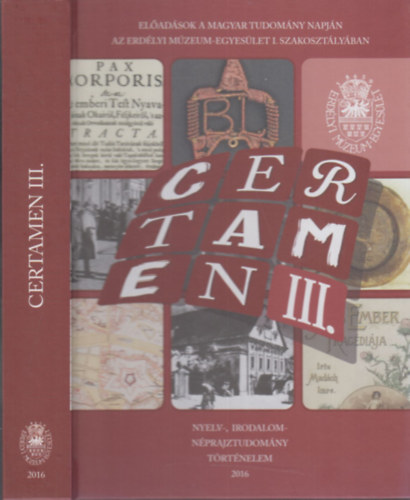 Pak� L�szl�  (szerk) Egyed Emese (szerk.) - Certamen III. (El�ad�sok a Magyar Tudom�ny napj�n az Erd�lyi M�zeum-Egyes�let I. Szakoszt�ly�ban)