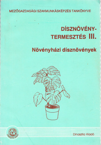 Sembery Istv�nn� - D�szn�v�nytermeszt�s III. - N�v�nyh�zi d�szn�v�nyek
