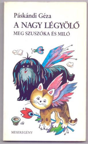 Pskndi Gza - A Nagy Lgyl meg Szuszka s Mil - Meseregny (6-14 vig - rkossy Istvn grafikival)