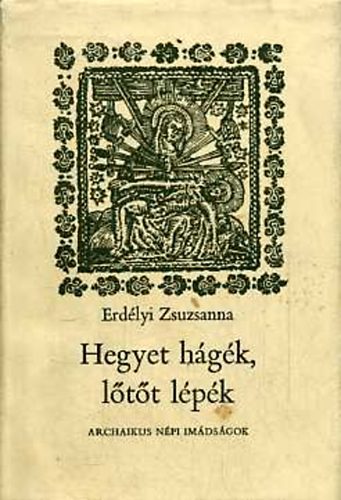 SZERZ Erdlyi Zsuzsanna SZERKESZT Steinert gota GRAFIKUS Gyulai Lviusz Erdlyi Zsuzsanna - Hegyet hgk, ltt lpk - Archaikus npi imdsgok  (Vdekezs, bajelhrts)