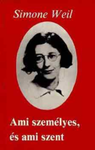 Simone Weil - Ami szem�lyes, �s ami szent