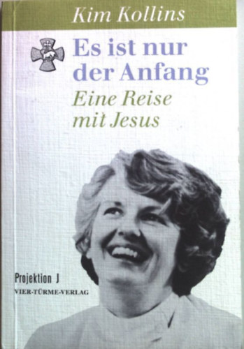 Kim Kollins - Es ist nur der Anfang: Eine Reise mit Jesus (Ez csak a kezdet: egy utazs Jzussal)